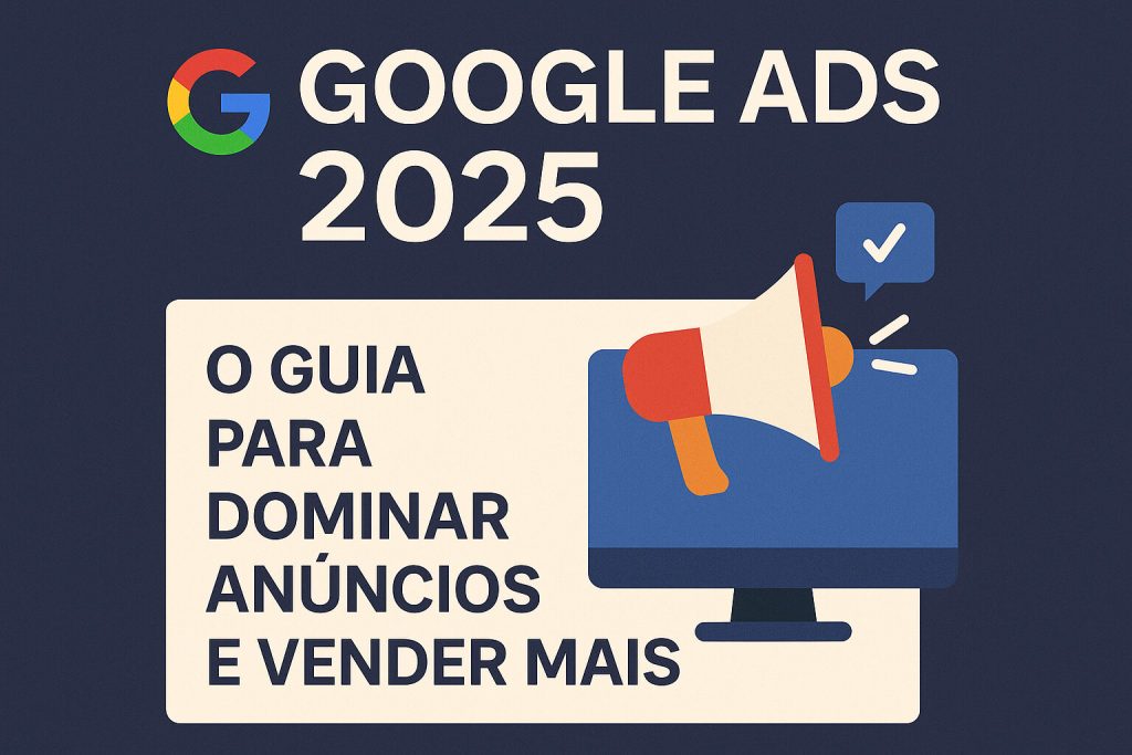 Google Ads 2025: O Guia para Dominar Anúncios e Vender Mais 1 Google Ads O Guia para Dominar Anúncios e Vender Mais